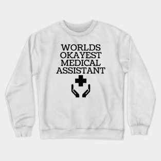 World okayest medical assistant Crewneck Sweatshirt